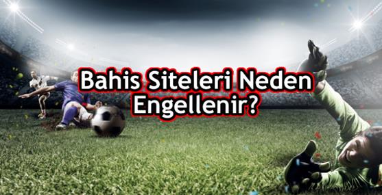 Bahis Siteleri Neden Engellenir