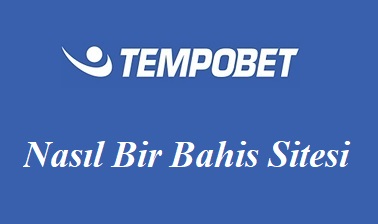 Tempobet Nasıl Bir Bahis Sitesi