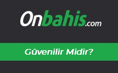 Onbahis Güvenilir Midir?