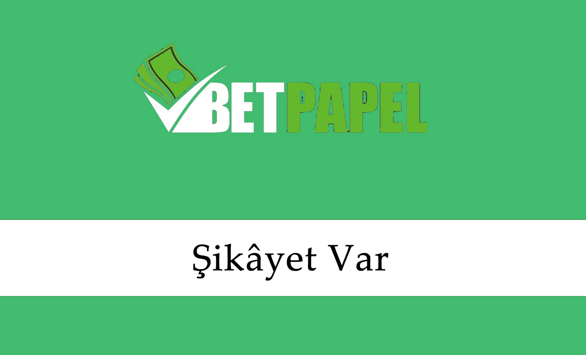 Betpapel Şikâyet Var