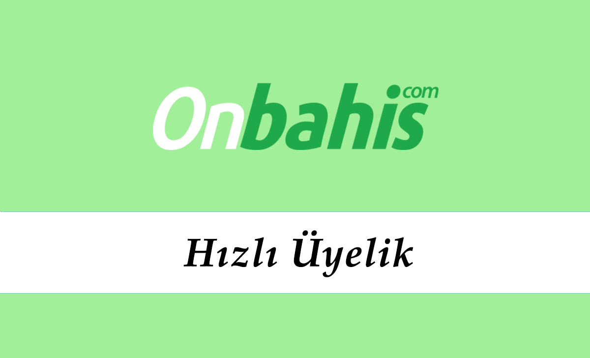 Onbahis Hızlı Üyelik