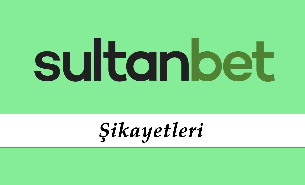 Sultanbet Şikayetleri