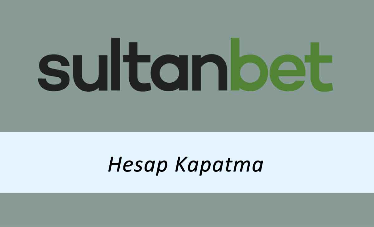 Sultanbet Hesap Kapatma