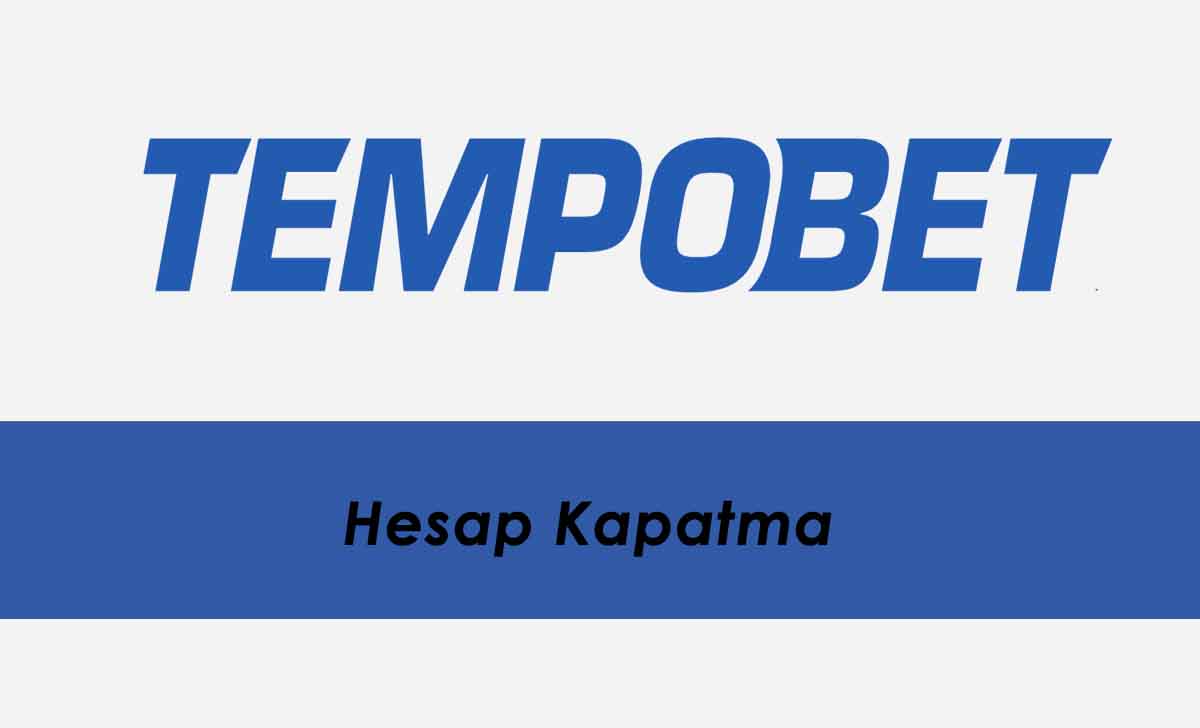 Tempobet Hesap Kapatma