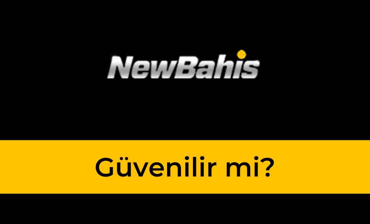 NewBahis Güvenilir mi