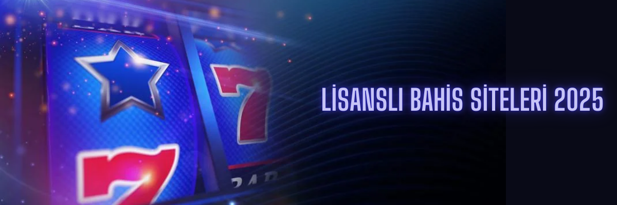 Lisanslı Bahis Siteleri 2025