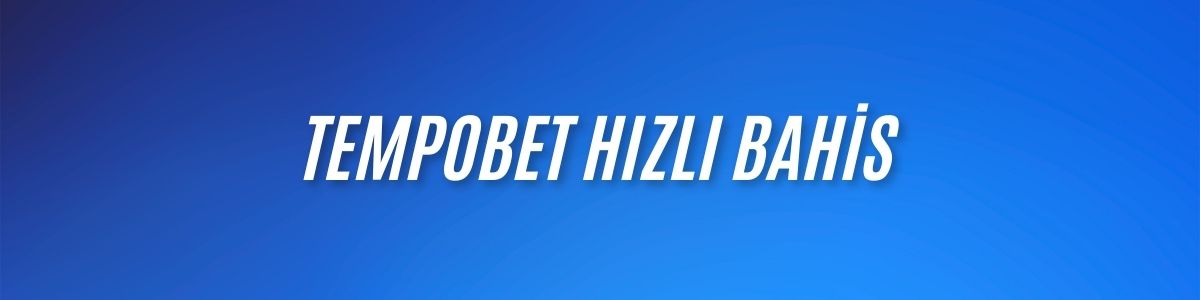 Tempobet Hızlı Bahis
