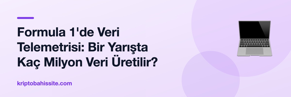 Formula 1'de Veri Telemetrisi: Bir Yarışta Kaç Milyon Veri Üretilir?